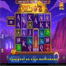 liverpool ao vivo multicanais